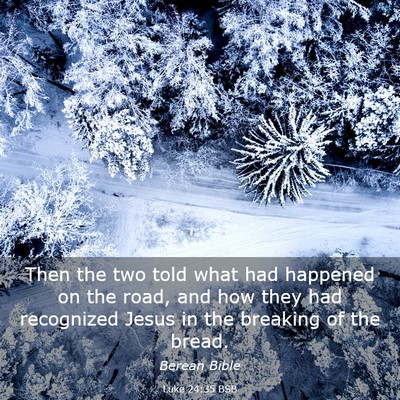Picture 03 - Luke 24:35 BSB - Then the two told what had happened on the road, - Bible Verse Picture