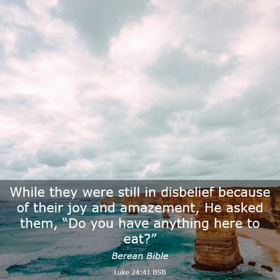 Picture 03 - Luke 24:41 BSB - While they were still in disbelief because of - Bible Verse Picture