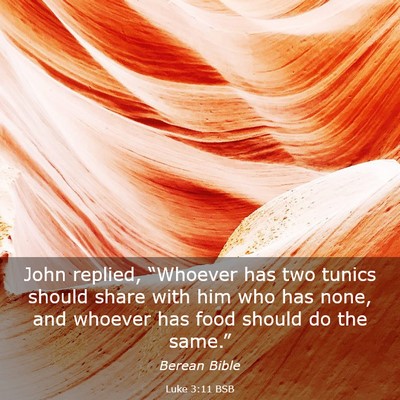 Picture 03 - Luke 3:11 BSB - John replied, “Whoever has two tunics should - Bible Verse Picture