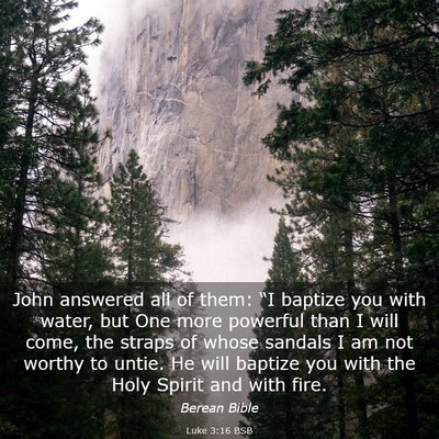 Picture 03 - Luke 3:16 BSB - John answered all of them: “I baptize you with - Bible Verse Picture