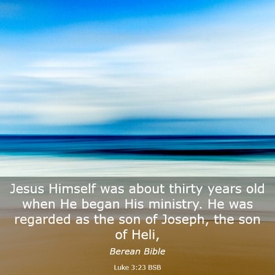 Picture 03 - Luke 3:23 BSB - Jesus Himself was about thirty years old when He - Bible Verse Picture