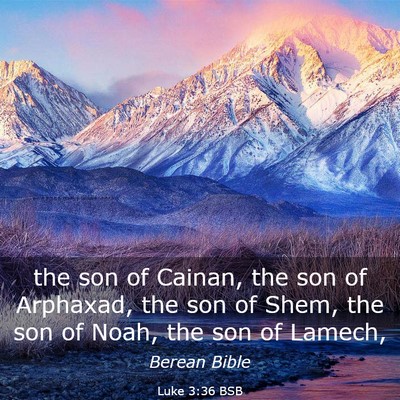 Picture 03 - Luke 3:36 BSB - the son of Cainan, the son of Arphaxad, the son - Bible Verse Picture