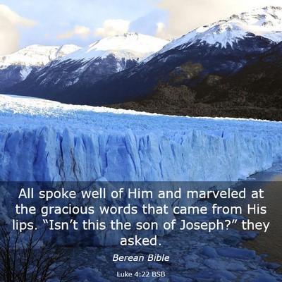 Picture 03 - Luke 4:22 BSB - All spoke well of Him and marveled at the - Bible Verse Picture