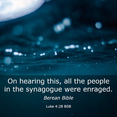 Picture 03 - Luke 4:28 BSB - On hearing this, all the people in the synagogue - Bible Verse Picture