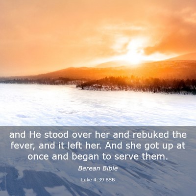 Picture 03 - Luke 4:39 BSB - and He stood over her and rebuked the fever, and - Bible Verse Picture