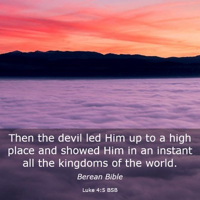 Picture 03 - Luke 4:5 BSB - Then the devil led Him up to a high place and - Bible Verse Picture