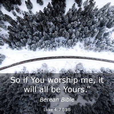 Picture 03 - Luke 4:7 BSB - So if You worship me, it will all be - Bible Verse Picture