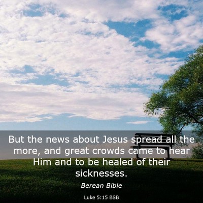 Picture 03 - Luke 5:15 BSB - But the news about Jesus spread all the more, and - Bible Verse Picture