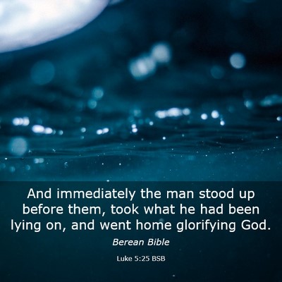 Picture 03 - Luke 5:25 BSB - And immediately the man stood up before them, - Bible Verse Picture