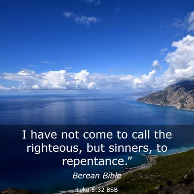 Picture 03 - Luke 5:32 BSB - I have not come to call the righteous, but - Bible Verse Picture