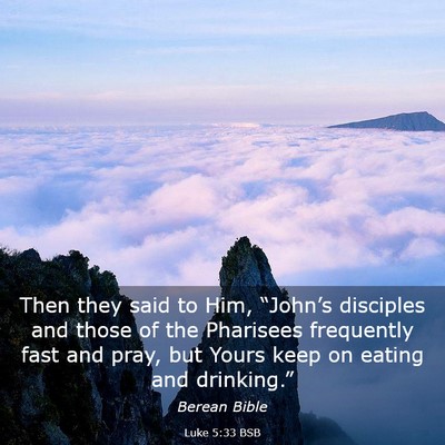 Picture 03 - Luke 5:33 BSB - Then they said to Him, “John’s disciples and - Bible Verse Picture