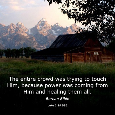 Picture 03 - Luke 6:19 BSB - The entire crowd was trying to touch Him, because - Bible Verse Picture