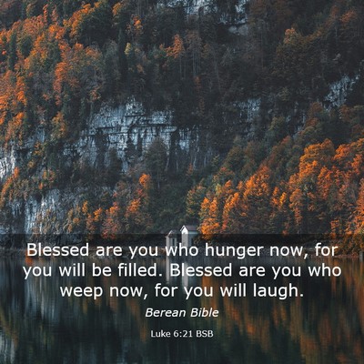 Picture 03 - Luke 6:21 BSB - Blessed are you who hunger now, for you will be - Bible Verse Picture