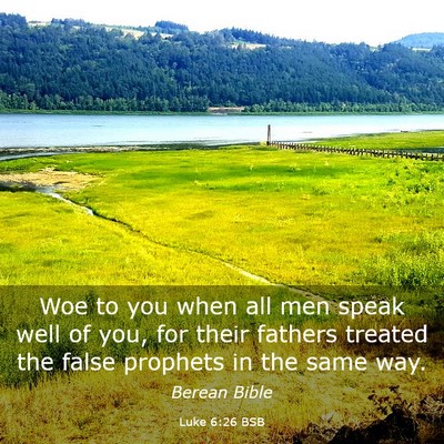 Picture 03 - Luke 6:26 BSB - Woe to you when all men speak well of you, for - Bible Verse Picture