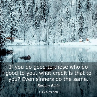 Picture 03 - Luke 6:33 BSB - If you do good to those who do good to you, what - Bible Verse Picture