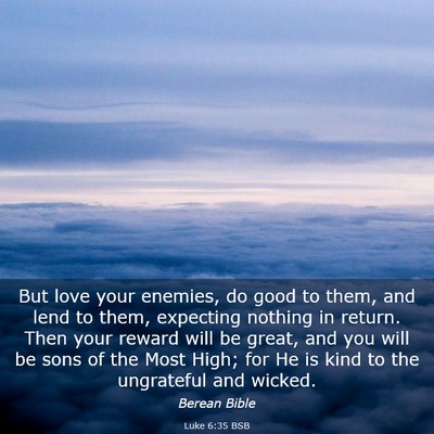 Picture 03 - Luke 6:35 BSB - But love your enemies, do good to them, and lend - Bible Verse Picture