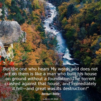 Picture 03 - Luke 6:49 BSB - But the one who hears My words and does not act - Bible Verse Picture