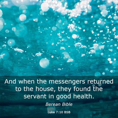 Picture 03 - Luke 7:10 BSB - And when the messengers returned to the house, - Bible Verse Picture