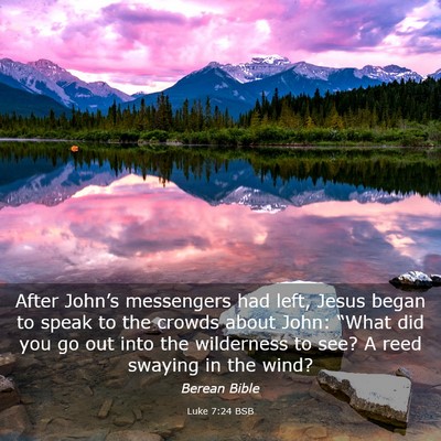 Picture 03 - Luke 7:24 BSB - After John’s messengers had left, Jesus began - Bible Verse Picture
