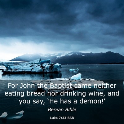 Picture 03 - Luke 7:33 BSB - For John the Baptist came neither eating bread - Bible Verse Picture