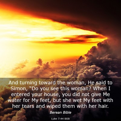 Picture 03 - Luke 7:44 BSB - And turning toward the woman, He said to Simon, - Bible Verse Picture