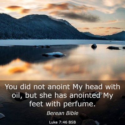 Picture 03 - Luke 7:46 BSB - You did not anoint My head with oil, but she has - Bible Verse Picture
