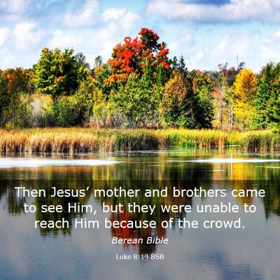 Picture 03 - Luke 8:19 BSB - Then Jesus’ mother and brothers came to see - Bible Verse Picture