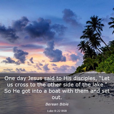 Picture 03 - Luke 8:22 BSB - One day Jesus said to His disciples, “Let us - Bible Verse Picture