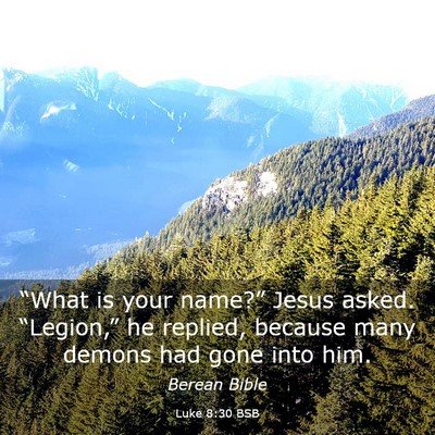 Picture 03 - Luke 8:30 BSB - “What is your name?” Jesus asked. - Bible Verse Picture