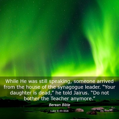 Picture 03 - Luke 8:49 BSB - While He was still speaking, someone arrived from - Bible Verse Picture