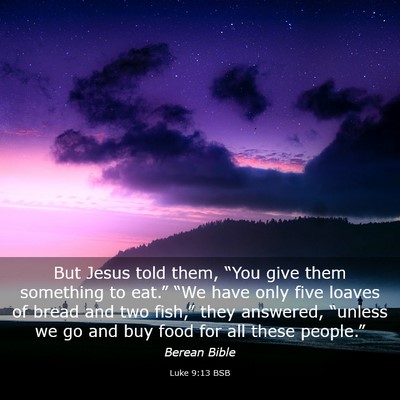 Picture 03 - Luke 9:13 BSB - But Jesus told them, “You give them something - Bible Verse Picture