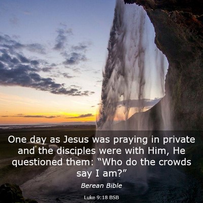 Picture 03 - Luke 9:18 BSB - One day as Jesus was praying in private and the - Bible Verse Picture