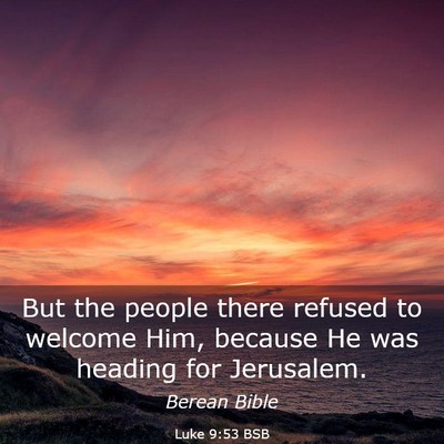 Picture 03 - Luke 9:53 BSB - But the people there refused to welcome Him, - Bible Verse Picture