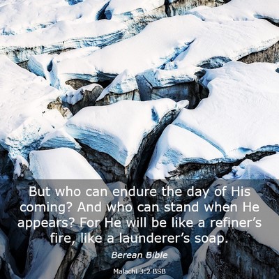 Picture 03 - Malachi 3:2 BSB - But who can endure the day of His coming? And who - Bible Verse Picture
