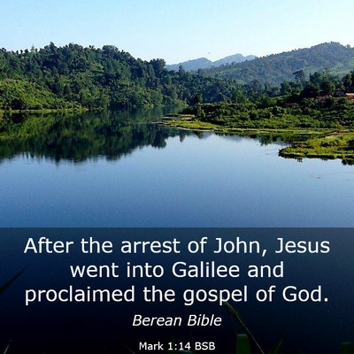 Picture 03 - Mark 1:14 BSB - After the arrest of John, Jesus went into Galilee - Bible Verse Picture