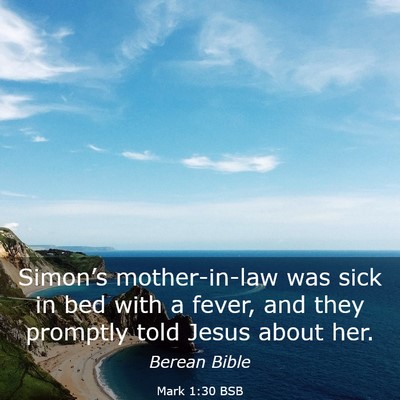 Picture 03 - Mark 1:30 BSB - Simon’s mother-in-law was sick in bed with a - Bible Verse Picture