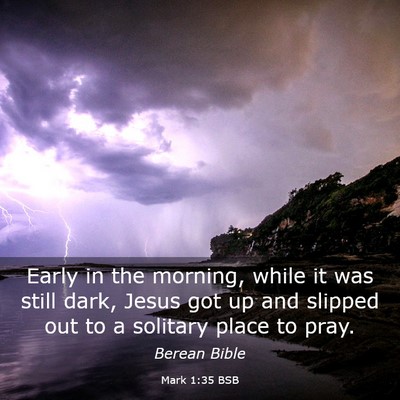 Picture 03 - Mark 1:35 BSB - Early in the morning, while it was still dark, - Bible Verse Picture