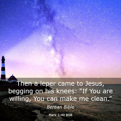 Picture 03 - Mark 1:40 BSB - Then a leper came to Jesus, begging on his knees: - Bible Verse Picture