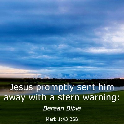 Picture 03 - Mark 1:43 BSB - Jesus promptly sent him away with a stern - Bible Verse Picture