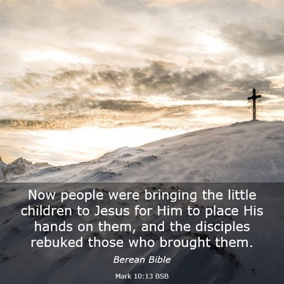 Picture 03 - Mark 10:13 BSB - Now people were bringing the little children to - Bible Verse Picture