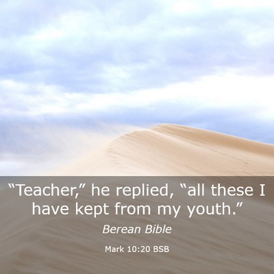 Picture 03 - Mark 10:20 BSB - “Teacher,” he replied, “all these I have - Bible Verse Picture