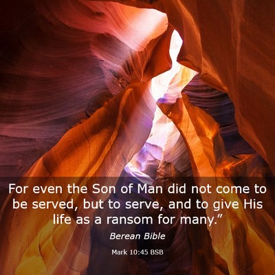 Picture 03 - Mark 10:45 BSB - For even the Son of Man did not come to be - Bible Verse Picture