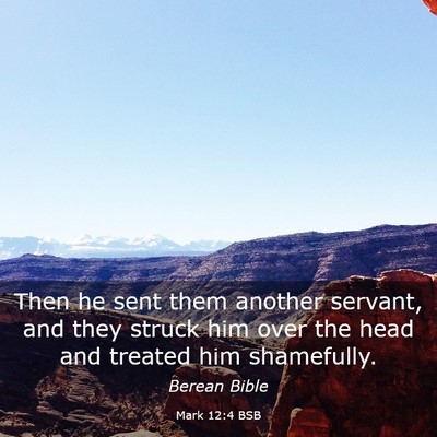 Picture 03 - Mark 12:4 BSB - Then he sent them another servant, and they - Bible Verse Picture