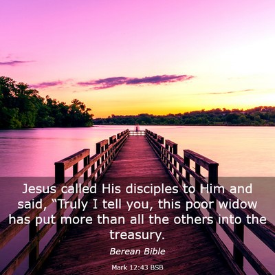 Picture 03 - Mark 12:43 BSB - Jesus called His disciples to Him and said, - Bible Verse Picture