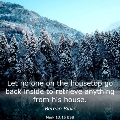 Picture 03 - Mark 13:15 BSB - Let no one on the housetop go back inside to - Bible Verse Picture