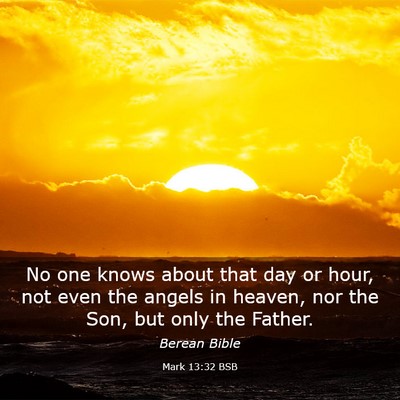 Picture 03 - Mark 13:32 BSB - No one knows about that day or hour, not even the - Bible Verse Picture