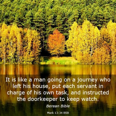 Picture 03 - Mark 13:34 BSB - It is like a man going on a journey who left his - Bible Verse Picture