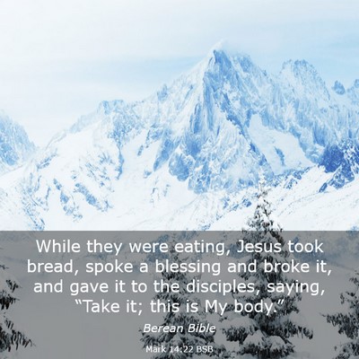 Picture 03 - Mark 14:22 BSB - While they were eating, Jesus took bread, spoke a - Bible Verse Picture