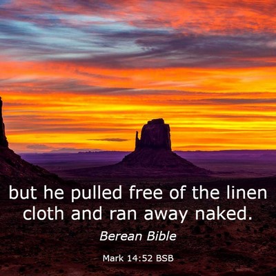 Picture 03 - Mark 14:52 BSB - but he pulled free of the linen cloth and ran - Bible Verse Picture