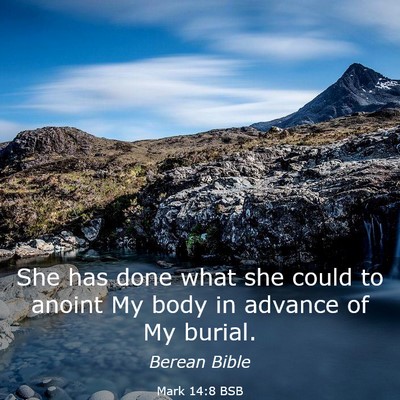 Picture 03 - Mark 14:8 BSB - She has done what she could to anoint My body in - Bible Verse Picture